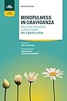 Mindfulness in gravidanza: Praticare con mente, corpo e cuore - Per il parto e oltre (Italian Edition)