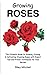 Growing Roses: The Ultimate...