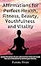 Affirmations for Perfect Health, Fitness, Beauty, Youthfulnes... by Ecstatic Press