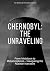 Chernobyl: The Unraveling: ...