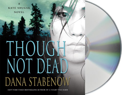 Though Not Dead: A Kate Shugak Novel
