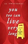 You Too Can Live Very Long by Al Twostones You Too Can Live Very Long by Al Twostones
