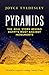 Pyramids: The Real Story Behind Egypt's Most Ancient Monuments