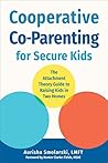 Cooperative Co-Parenting for Secure Kids by Aurisha Smolarski Ma