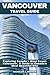 Vancouver Travel Guide 2023...