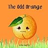 The Odd Orange: A story about friendship and self-acceptance