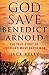 God Save Benedict Arnold: The True Story of America's Most Hated Man
