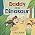 Daddy Is A Dinosaur