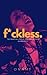F*ckless: the objective, step-by-step path to total authenticity