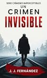 Un crimen invisible (Crímenes imperceptibles #1)