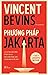 Phương Pháp Jakarta - Lịch Sử Các Hoạt Động Bí Mật Của CIA Thời Chiến Tranh Lạnh Ở Đông Nam Á Và Mỹ Latin