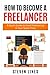 How to Become a Freelancer by Steven Lines