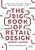 The Big Book of Retail Design: Everything You Need to Know about Designing a Store