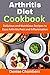 Arthritis Diet Cookbook: De...