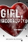 Girl, Incorrupted by Megan Bledsoe Girl, Incorrupted by Megan Bledsoe