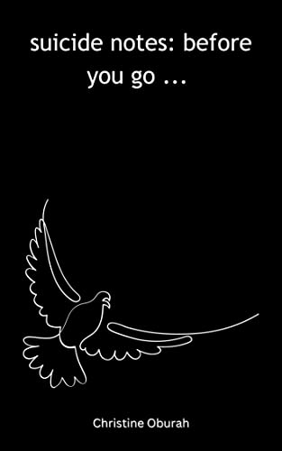 suicide notes: before you go ...: Poems about finding hope and meaning in life, with reasons to stay alive (Kindle Edition)