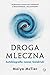 Droga Mleczna. Autobiografia naszej Galaktyki