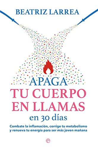Apaga tu cuerpo en llamas en 30 días: Combate la inflamación, corrige tu metabolismo y renueva tu energía para ser más joven mañana (Paperback)
