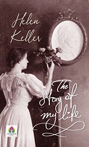 The Story of My Life: Helen Keller's Triumph over Darkness by Helen Keller