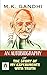 An Autobiography Or The Story of My Experiments With Truth by MK Gandhi: Gandhi's Reflections on Life, Truth, and Nonviolence by MK Gandhi
