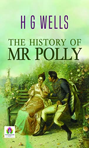The History of Mr. Polly by H.G. Wells: A Humorous and Poignant Tale of Transformation by H. G. Wells