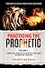 Practicing The Prophetic: A...