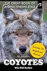 Coyotes: Wily Wild Hunters (The Great Book of Animal Knowledge (includes 20+ magnificent photos!))
