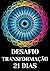 DESAFIO TRANSFORMAÇÃO 21 DI...
