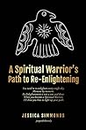 A Spiritual Warrior's Path to Re-Enlightening: to Re-Enlightening