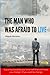 The man who was afraid to live