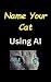 Name Your Cat Using AI - Le...