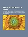 A New Translation of Isaiah; With Notes by a Layman. Published by the Society for Promoting the Knowlege [Sic] of the Scriptures