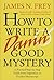 How to Write a Damn Good Mystery: A Practical Step-by-Step Guide from Inspiration to Finished Manuscript