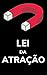 A Lei da Atração : Como Atr...
