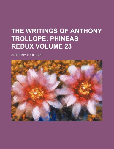 The Writings of Anthony Trollope Volume 23; Phineas Redux