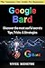 Google Bard : The Complete ...