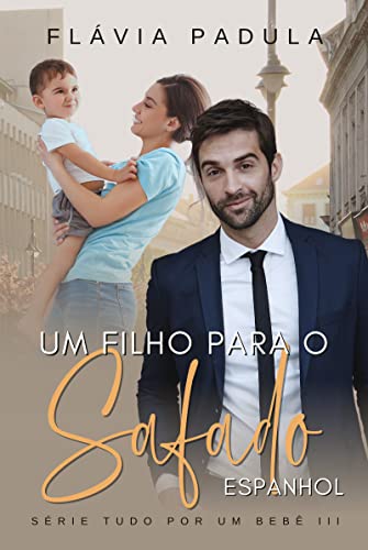 Um Filho para o Safado Espanhol: Série Tudo por um Bebê (Portuguese Edition)