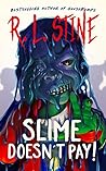 Slime Doesn’t Pay! by R.L. Stine Slime Doesn’t Pay! by R.L. Stine