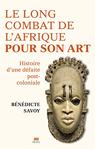 Le Long Combat de l'Afrique pour son art: Histoire d'une défaite postcoloniale (French Edition)