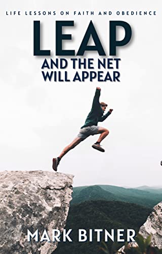 Leap and the Net Will Appear: Life Lessons on Faith and Obedience (Kindle Edition)