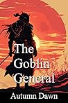 The Goblin General by Autumn Dawn
