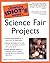 The Complete Idiot's Guide to Science Fair Projects
