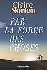 Par la force des choses by Claire Norton