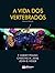 A Vida dos Vertebrados - 4ª...