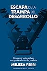 Escapa de la Trampa del Desarrollo by Melissa Perri Escapa de la Trampa del Desarrollo by Melissa Perri