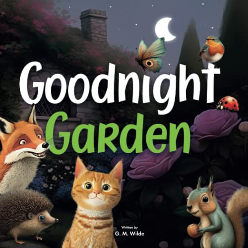 Goodnight Garden: Join us on a journey through the garden where the animals are ready to go to sleep. (Goodnight Series)