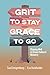 Grit to Stay Grace to Go: Staying Well in Cross-Cultural Ministry