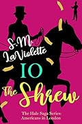 Io: The Shrew (The Hale Saga Series: Americans in London #2)