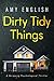 Dirty Tidy Things by Amy English