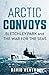 Arctic Convoys: Bletchley Park and the War for the Seas